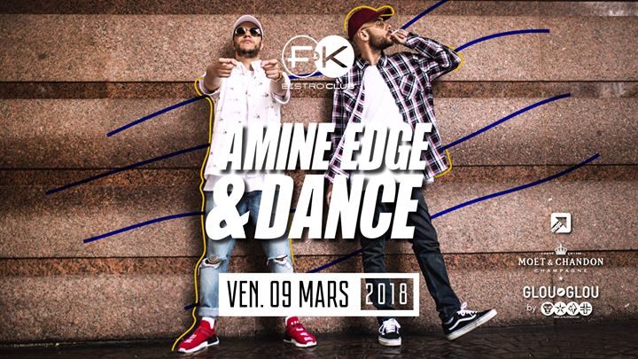 F&K invite Amine Edge & Dance !